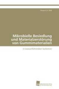 Mikrobielle Besiedlung und Materialzerstörung von Gummimaterialien : in wasserführenden Systemen （Aufl. 2012. 116 S. 220 mm）