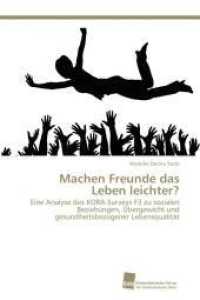 Machen Freunde das Leben leichter? : Eine Analyse des KORA-Surveys F3 zu sozialen Beziehungen, Übergewicht und gesundheitsbezogener Lebensqualität （Aufl. 2011. 92 S. 220 mm）