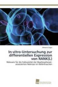 In-vitro-Untersuchung zur differentiellen Expression von RANK(L) : Relevanz für die Exklusivität der Bisphosphonat-assoziierten Nekrose im Kieferknochen （Aufl. 2011. 72 S. 220 mm）