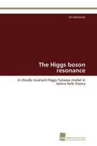 The Higgs boson resonance : A chirally invariant Higgs-Yukawa model in lattice field theory （Aufl. 2012. 160 S. 220 mm）