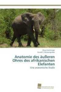 Anatomie des äußeren Ohres des afrikanischen Elefanten : Eine anatomische Studie （Aufl. 2012. 96 S. 220 mm）