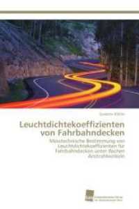 Leuchtdichtekoeffizienten von Fahrbahndecken : Messtechnische Bestimmung von Leuchtdichtekoeffizienten für Fahrbahndecken unter flachen Anstrahlwinkeln （Aufl. 2012. 132 S. 220 mm）