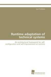 Runtime adaptation of technical systems : An architectural framework for self-configuration and self-improvement at runtime （Aufl. 2012. 356 S. 220 mm）