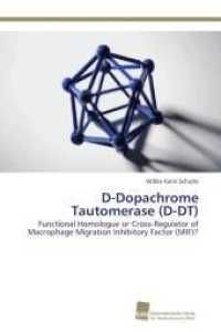 D-Dopachrome Tautomerase (D-DT) : Functional Homologue or Cross-Regulator of Macrophage Migration Inhibitory Factor (MIF)? （Aufl. 2012. 100 S. 220 mm）