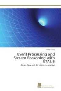 Event Processing and Stream Reasoning with ETALIS : From Concept to Implementation （Aufl. 2012. 248 S. 220 mm）