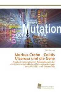 Morbus Crohn - Colitis Ulzerosa und die Gene : Studien zu genetischen Assoziationen der chronisch-entz&uuml;ndlichen Darmerkrankungen mit ATG16L1 und Myosin IXb （2012. 104 S. 220 mm）