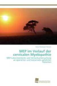 MEP im Verlauf der cervicalen Myelopathie : MEP-Laborstandards und Verlaufsuntersuchung an operierten und konservativ gef&uuml;hrten Patienten （Aufl. 2012. 104 S. 220 mm）