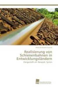 Realisierung von Schienenbahnen in Entwicklungsl&auml;ndern : Dargestellt am Beispiel, Syrien （Aufl. 2012. 200 S. 220 mm）