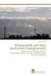 Klimapolitik auf dem deutschen Energiemarkt : Vereinbarkeit herk&ouml;mmlicher Politikma&szlig;nahmen mit der Einf&uuml;hrung des Emissionshandels （Aufl. 2012. 128 S. 220 mm）