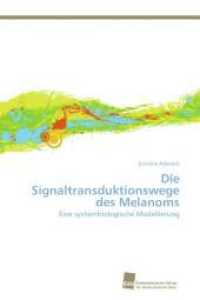 Die Signaltransduktionswege des Melanoms : Eine systembiologische Modellierung （Aufl. 2012. 108 S. 220 mm）