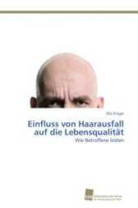 Einfluss von Haarausfall auf die Lebensqualität : Wie Betroffene leiden （Aufl. 2012. 236 S. 220 mm）