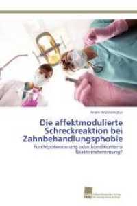 Die affektmodulierte Schreckreaktion bei Zahnbehandlungsphobie : Furchtpotenzierung oder konditionierte Reaktionshemmung? （Aufl. 2012. 404 S. 220 mm）