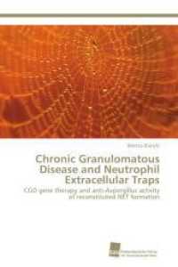 Chronic Granulomatous Disease and Neutrophil Extracellular Traps : CGD gene therapy and anti-Aspergillus activity of reconstituted NET formation （Aufl. 2012. 156 S. 220 mm）