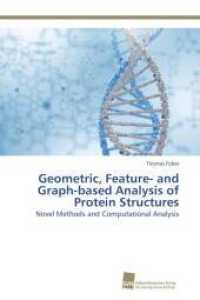 Geometric, Feature- and Graph-based Analysis of Protein Structures : Novel Methods and Computational Analysis （2013. 404 S. 220 mm）