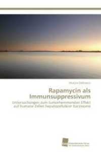 Rapamycin als Immunsuppressivum : Untersuchungen zum tumorhemmenden Effekt auf humane Zellen hepatozellul&auml;rer Karzinome （2012. 92 S. 220 mm）
