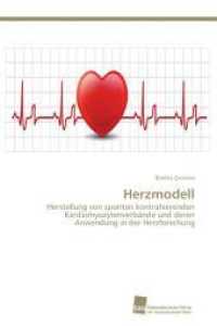 Herzmodell : Herstellung von spontan kontrahierenden Kardiomyozytenverb&auml;nde und deren Anwendung in der Herzforschung （2012. 144 S. 220 mm）