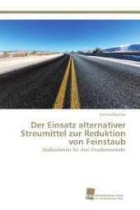 Der Einsatz alternativer Streumittel zur Reduktion von Feinstaub : Maßnahmen für den Straßenverkehr （2015. 256 S. 220 mm）