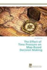The Effect of Time Pressure on Map-Based Decision Making （2013. 184 S. 220 mm）