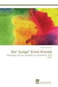 Der "junge" Ernst Krenek : Übergang von der Tonalität zur Atonalität 1919 - 1921 （2014. 552 S. 220 mm）