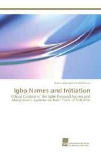Igbo Names and Initiation : Ethical Content of the Igbo Personal Names and Masquerade Systems as Basic Tools of Initiation （2014. 592 S. 220 mm）