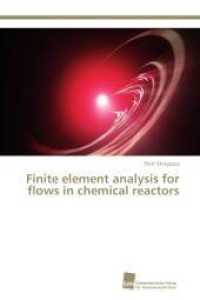 Finite element analysis for flows in chemical reactors （2014. 136 S. 220 mm）