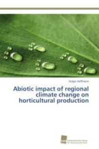 Abiotic impact of regional climate change on horticultural production （2014. 136 S. 220 mm）