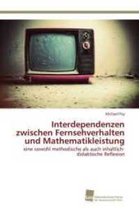 Interdependenzen zwischen Fernsehverhalten und Mathematikleistung : eine sowohl methodische als auch inhaltlich-didaktische Reflexion （2014. 444 S. 220 mm）