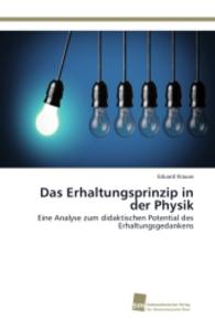 Das Erhaltungsprinzip in der Physik : Eine Analyse zum didaktischen Potential des Erhaltungsgedankens （2014. 336 S. 220 mm）