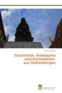 Geschichte, Anekdoten und Kuriositäten aus Siebenbürgen （2014. 108 S. 220 mm）