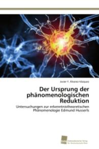 Der Ursprung der phänomenologischen Reduktion : Untersuchungen zur erkenntnistheoretischen Phänomenologie Edmund Husserls （2014. 252 S. 220 mm）