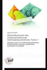 Dénombrement des monocycloalcanes hétéropolysubstitués Tome 1 : Systèmes ayant une hétéropolysubstitution d ordre binaire, ternaire, quaternaire, quintuplet et sextuplet （2014. 136 S. 220 mm）