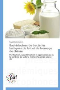 Bactériocines de bactéries lactiques de lait et de fromage de chèvre : Purification, caractérisation et application dans le contrôle de Listeria monocytogenes serovar 4b （2014. 372 S. 220 mm）