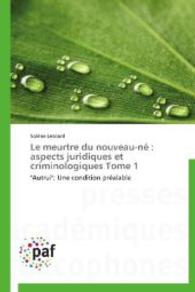 Le meurtre du nouveau-né : aspects juridiques et criminologiques Tome 1 : "Autrui": Une condition préalable （2014. 504 S. 220 mm）