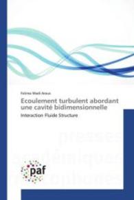 Ecoulement turbulent abordant une cavité bidimensionnelle : Interaction Fluide Structure （2014. 172 S. 220 mm）