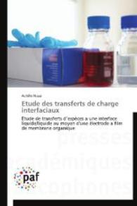 Etude des transferts de charge interfaciaux : Etude de transferts d'espèces a une interface liquide/liquide au moyen d'une électrode a film de membrane organique （2014. 156 S. 220 mm）