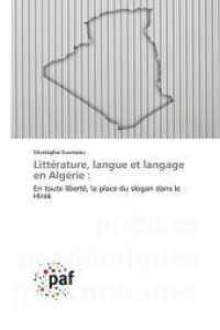 Litt&eacute;rature, langue et langage en Alg&eacute;rie : : En toute libert&eacute;, la place du slogan dans le Hirak （2022. 112 S. 220 mm）