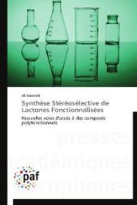 Synthèse Stéréosélective de Lactones Fonctionnalisées : Nouvelles voies d'accès à des composés polyfonctionnels （2014. 196 S. 220 mm）