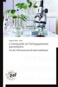 L'immunité et l'échappement parasitaire : Cas de l'échinococcose (le kyste hydatique) （2014. 196 S. 220 mm）