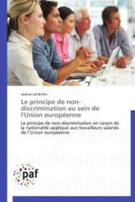 Le principe de non-discrimination au sein de l'Union européenne : Le principe de non-discrimination en raison de la nationalité appliqué aux travailleurs salariés de l Union européenne （2014. 172 S. 220 mm）