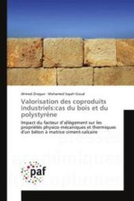Valorisation des coproduits industriels:cas du bois et du polystyrène : Impact du facteur d'allègement sur les propriétés physico-mécaniques et thermiques d'un béton à matrice ciment-calcaire （2014. 176 S. 220 mm）