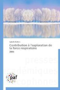 Contribution à l'exploration de la force respiratoire : 2014 （2014. 156 S. 220 mm）