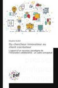 Du chercheur innovateur au client cocréateur : L'apport d'un nouveau paradigme de l'innovation collaborative : un cadre conceptuel （2016. 264 S. 220 mm）