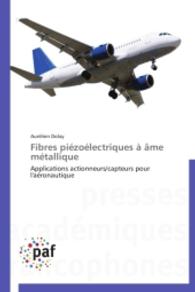 Fibres piézoélectriques à âme métallique : Applications actionneurs/capteurs pour l'aéronautique （2014. 360 S. 220 mm）
