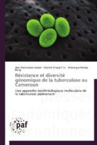 Résistance et diversité génomique de la tuberculose au Cameroun : Une approche épidémiologique moléculaire de la tuberculose pulmonaire （2014. 264 S. 220 mm）
