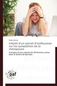 Intérêt d un extrait d Isoflavones sur les symptômes de la ménopause : A propos d une cohorte de 50 femmes suivies dans le district de Bamako （2014. 52 S. 220 mm）