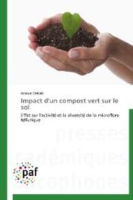 Impact d'un compost vert sur le sol : Effet sur l'activité et la diversité de la microflore tellurique （2014. 140 S. 220 mm）