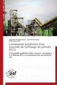 Commande prédictive d'un procédé de raffinage de pétrole (FCC) : Commande prédictive d'un craqueur catalytique à lit fluidisé (FCC) et estimation des paramètres-clés （2014. 188 S. 220 mm）