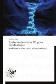Systeme de vision 3D pour l'endoscopie : Modélisation, Conception et Caractérisation （2014. 132 S. 220 mm）