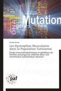 Les Dystrophies Musculaires dans la Population Tunisienne : Étude immunohistochimique et génétique de familles consanguines atteintes selon une transmission autosomique récessive （2014. 252 S. 220 mm）