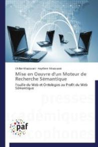 Mise en Oeuvre d'un Moteur de Recherche Sémantique : Fouille du Web et Ontologies au Profit du Web Sémantique （2014. 88 S. 220 mm）